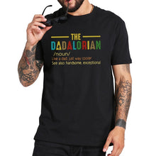 Load image into Gallery viewer, The Dadalorian Defination Like A Dad Just Way Cooler T-Shirt 100% Cotton EU Size Crew Neck High Quality Summer Tops Tee Homme